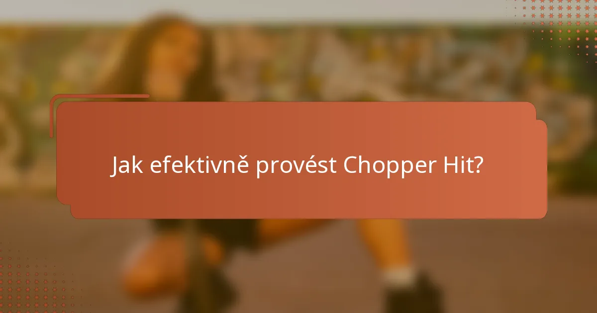 Jak efektivně provést Chopper Hit?