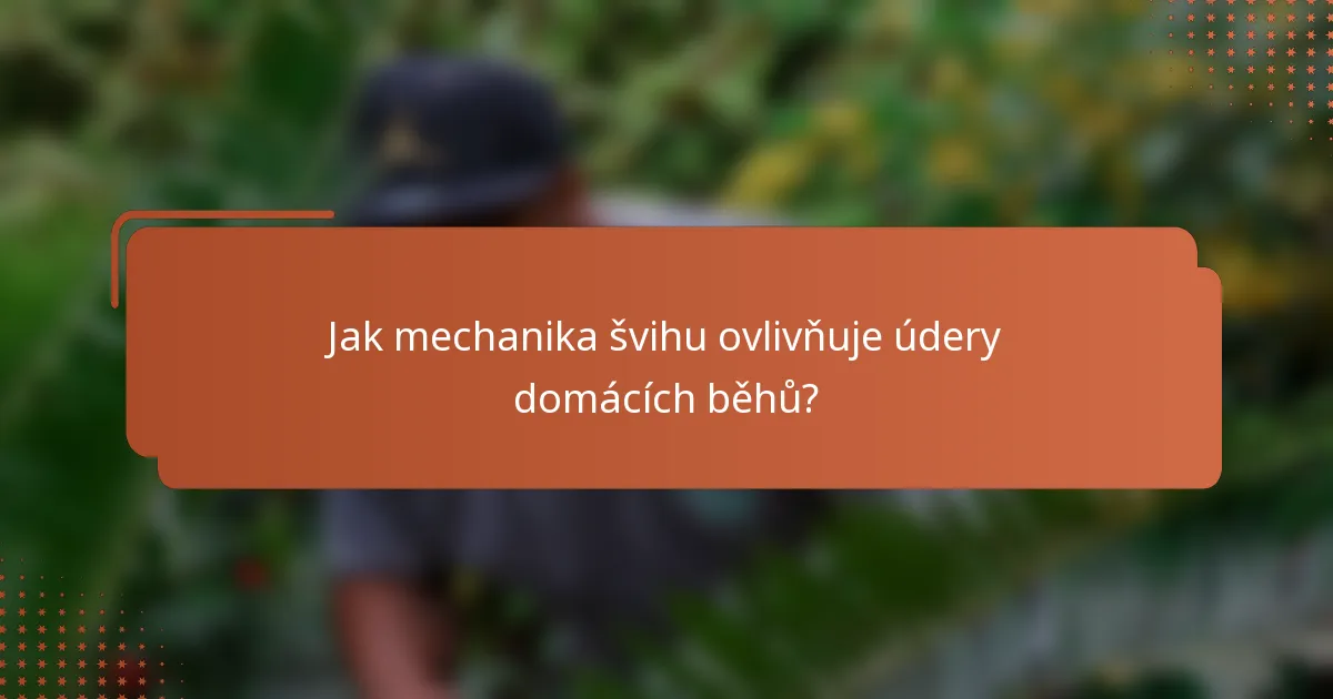 Jak mechanika švihu ovlivňuje údery domácích běhů?