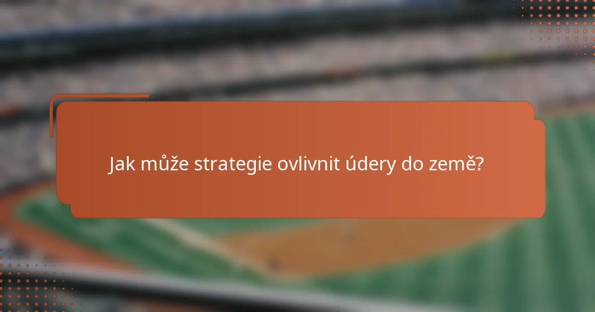 Jak může strategie ovlivnit údery do země?