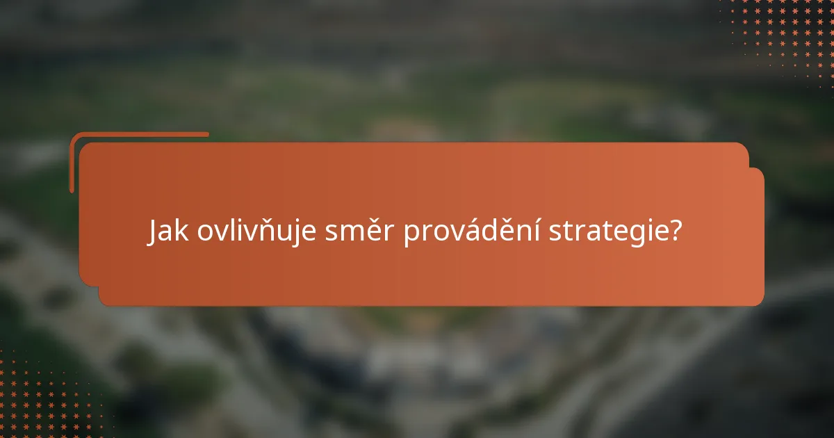 Jak ovlivňuje směr provádění strategie?