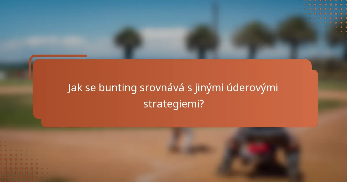 Jak se bunting srovnává s jinými úderovými strategiemi?