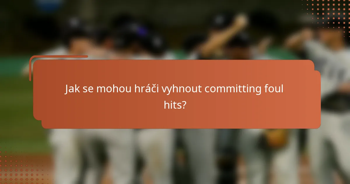 Jak se mohou hráči vyhnout committing foul hits?