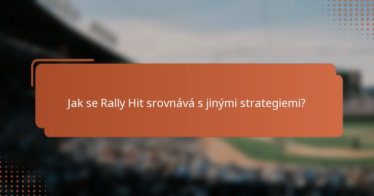 Jak se Rally Hit srovnává s jinými strategiemi?