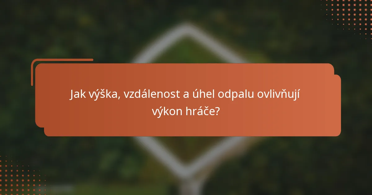 Jak výška, vzdálenost a úhel odpalu ovlivňují výkon hráče?