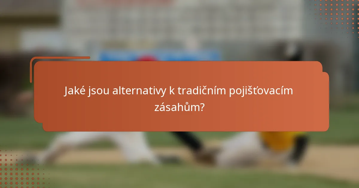 Jaké jsou alternativy k tradičním pojišťovacím zásahům?