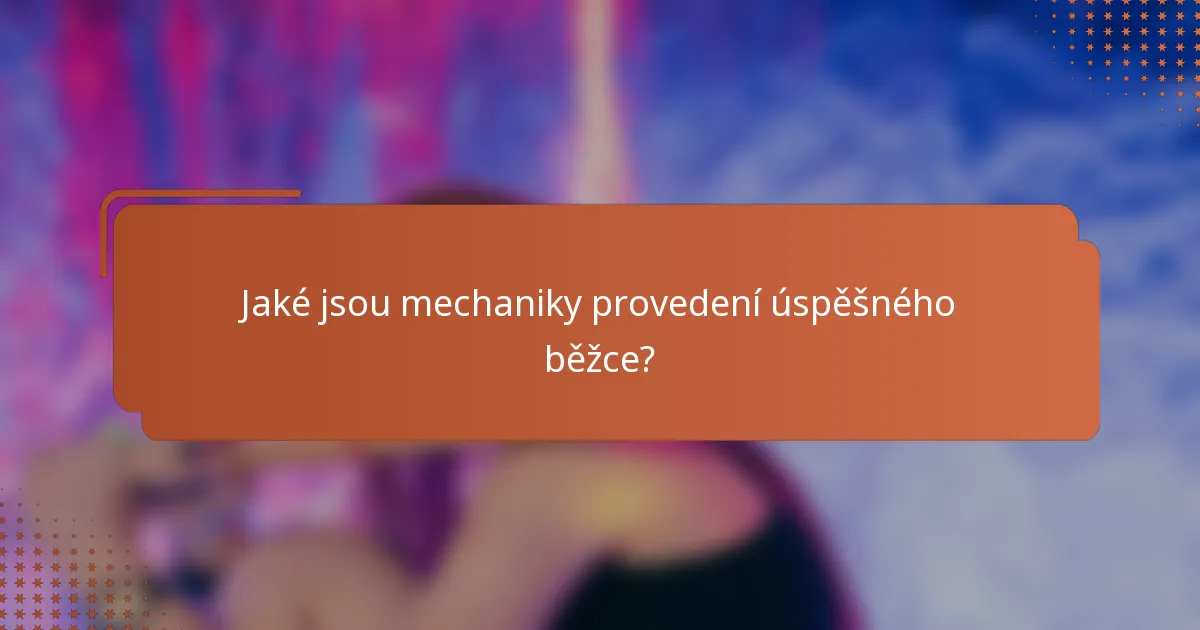 Jaké jsou mechaniky provedení úspěšného běžce?
