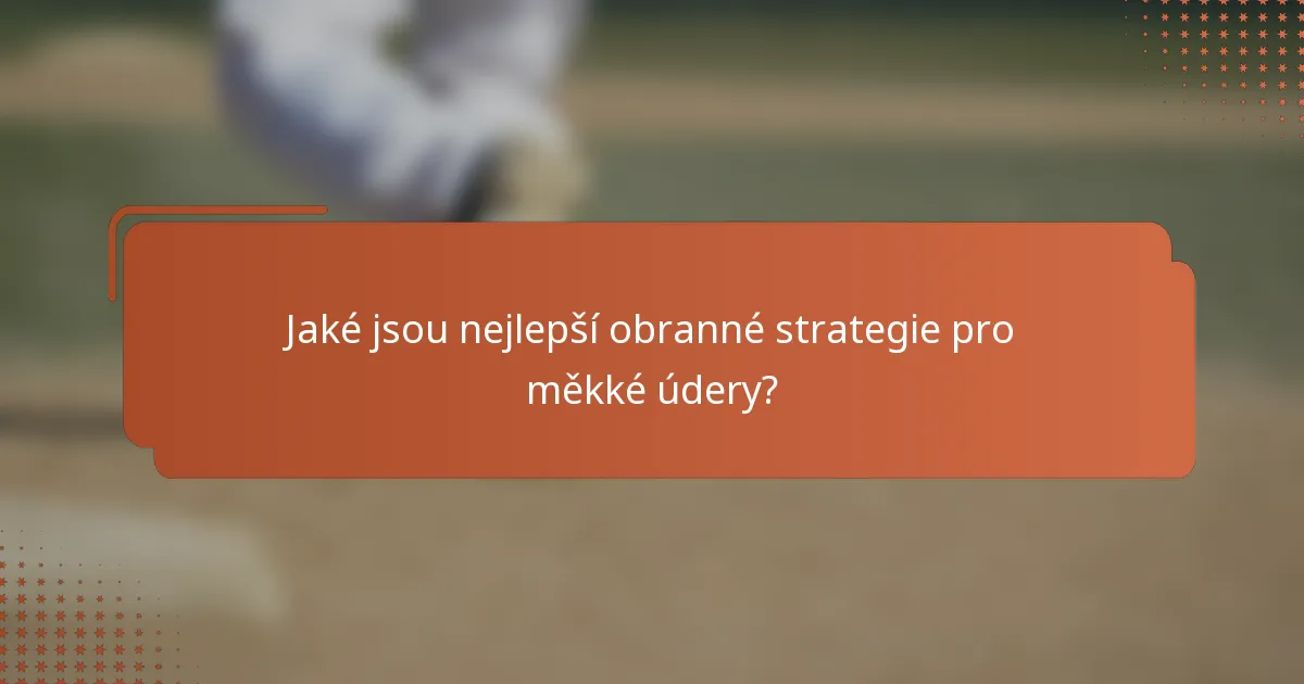 Jaké jsou nejlepší obranné strategie pro měkké údery?