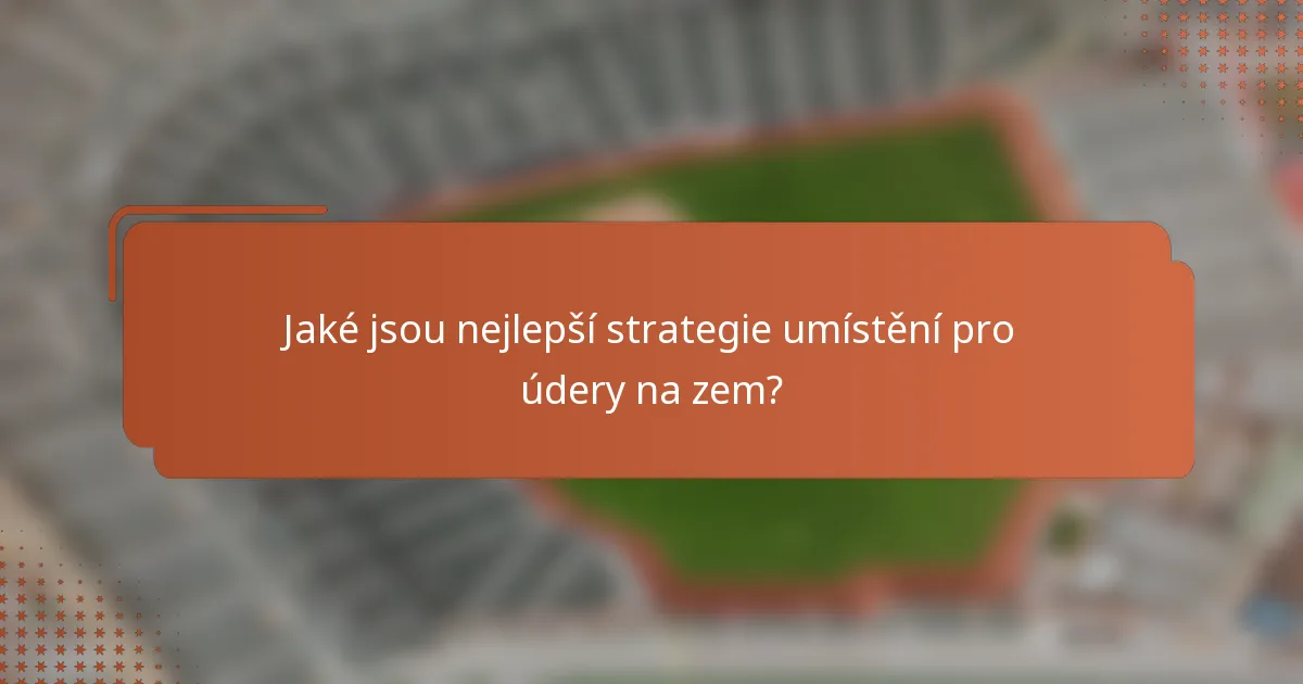 Jaké jsou nejlepší strategie umístění pro údery na zem?