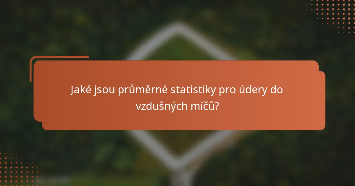 Jaké jsou průměrné statistiky pro údery do vzdušných míčů?