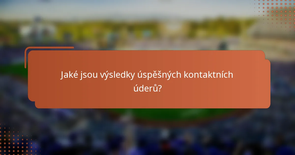 Jaké jsou výsledky úspěšných kontaktních úderů?