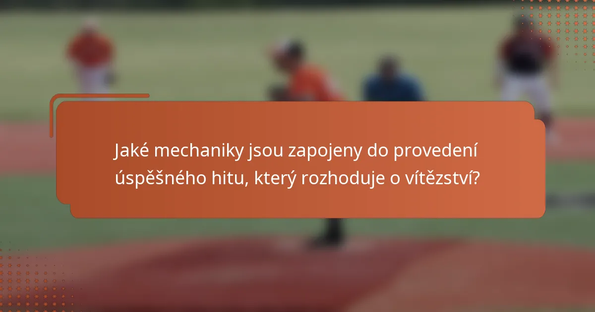 Jaké mechaniky jsou zapojeny do provedení úspěšného hitu, který rozhoduje o vítězství?