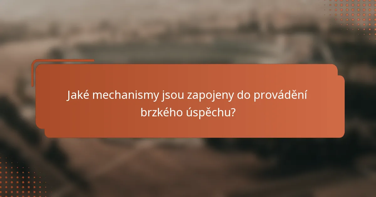 Jaké mechanismy jsou zapojeny do provádění brzkého úspěchu?