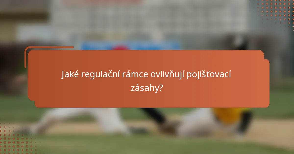 Jaké regulační rámce ovlivňují pojišťovací zásahy?