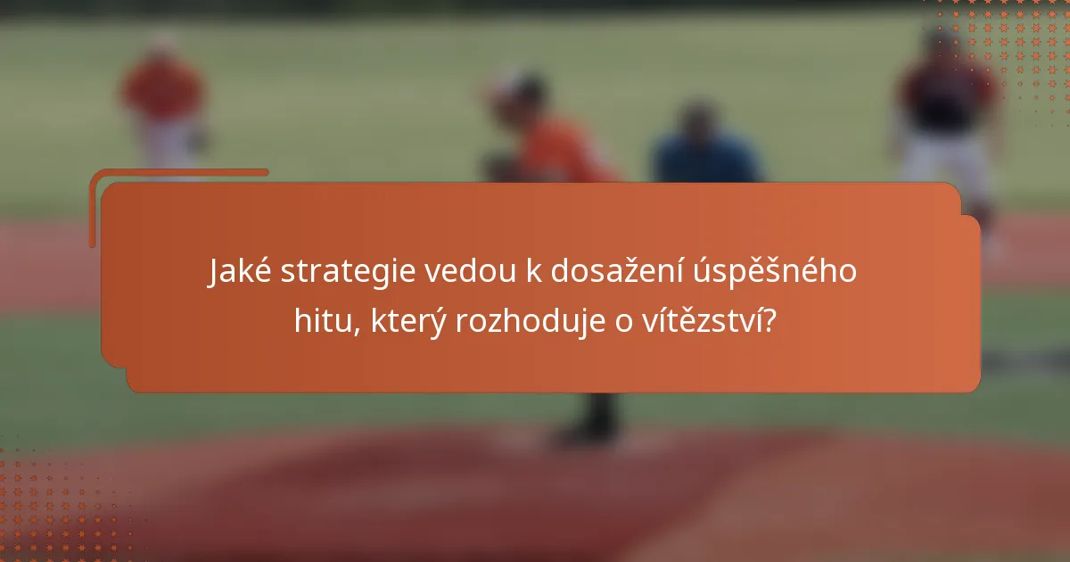 Jaké strategie vedou k dosažení úspěšného hitu, který rozhoduje o vítězství?