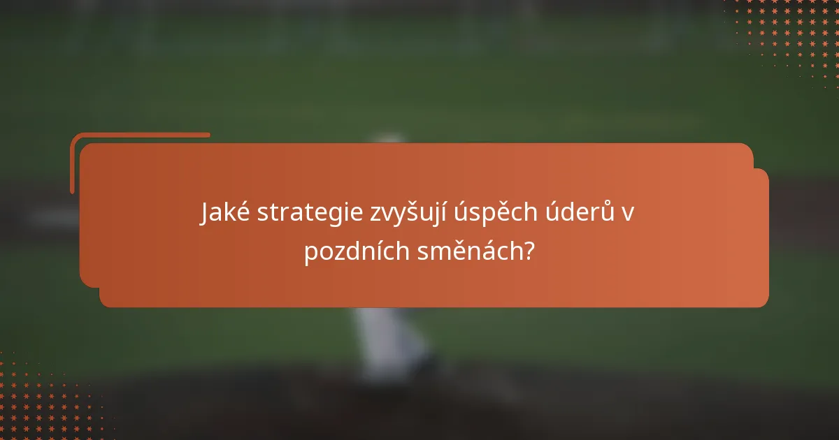 Jaké strategie zvyšují úspěch úderů v pozdních směnách?