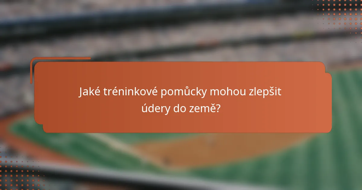 Jaké tréninkové pomůcky mohou zlepšit údery do země?