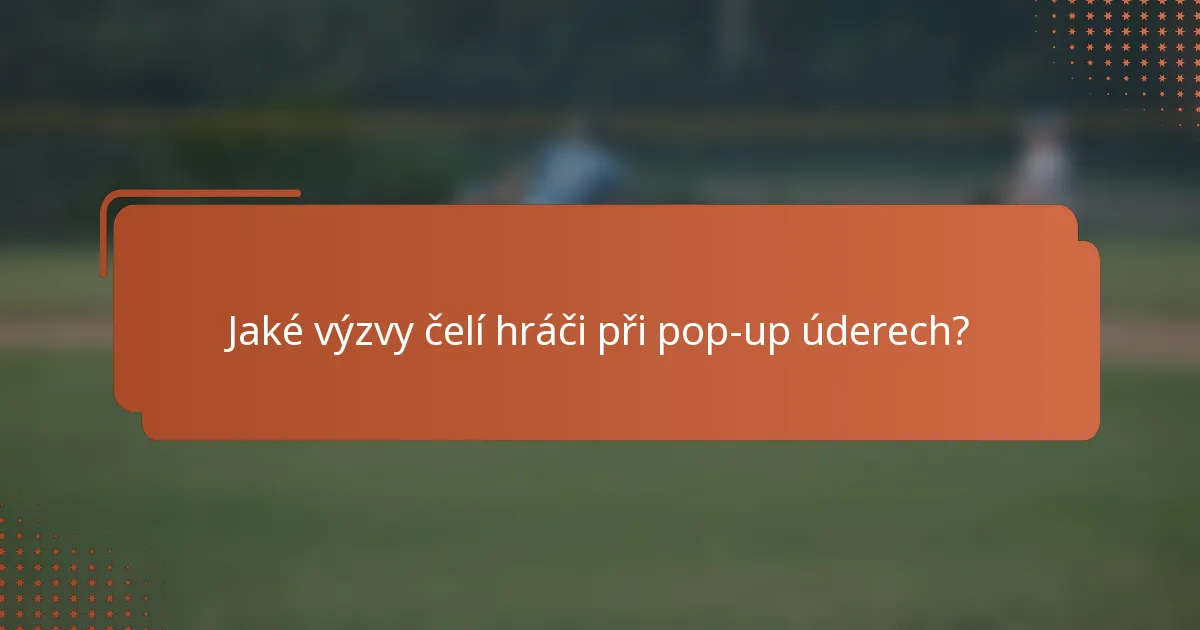 Jaké výzvy čelí hráči při pop-up úderech?