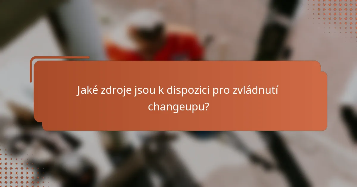 Jaké zdroje jsou k dispozici pro zvládnutí changeupu?