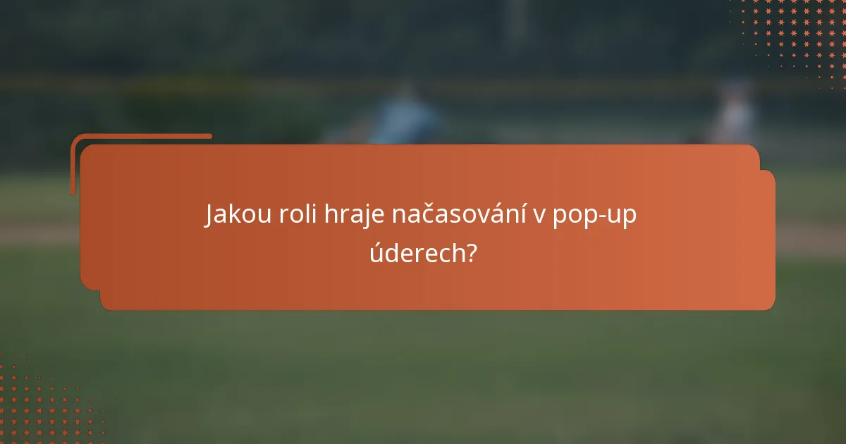 Jakou roli hraje načasování v pop-up úderech?