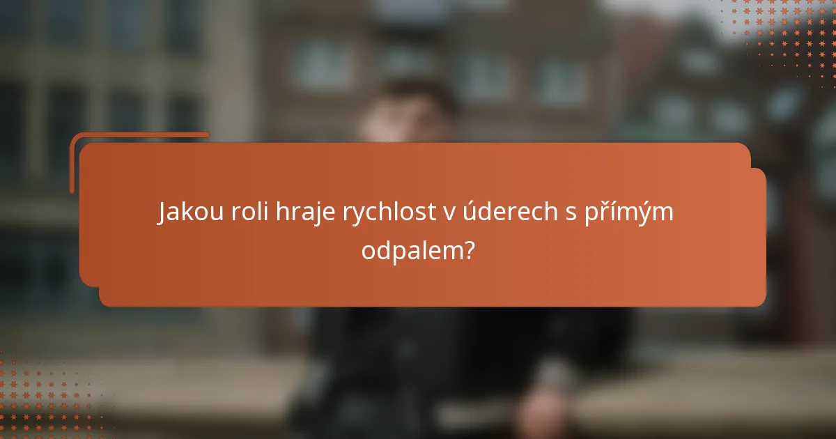 Jakou roli hraje rychlost v úderech s přímým odpalem?