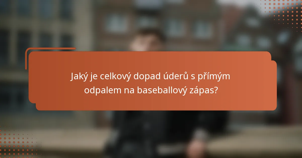 Jaký je celkový dopad úderů s přímým odpalem na baseballový zápas?