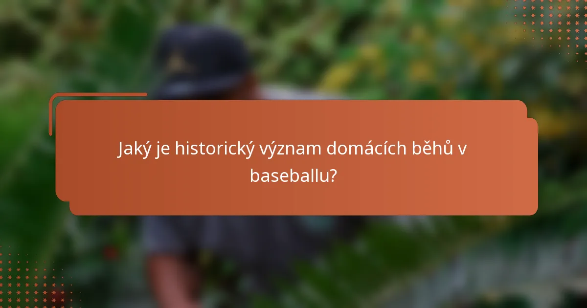 Jaký je historický význam domácích běhů v baseballu?