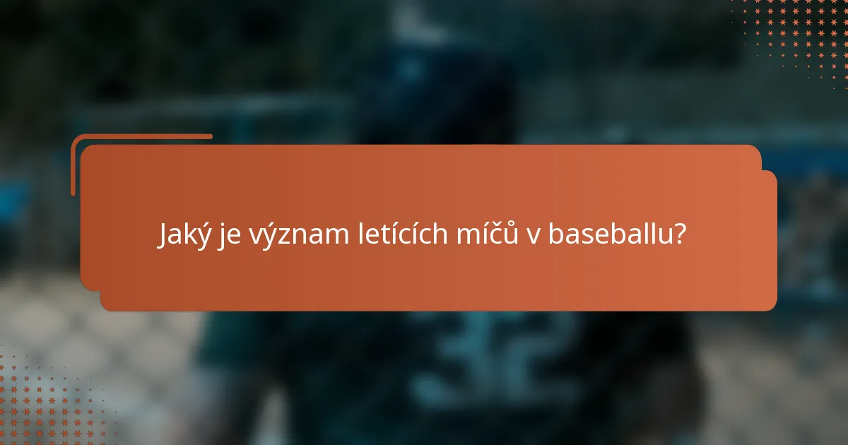 Jaký je význam letících míčů v baseballu?