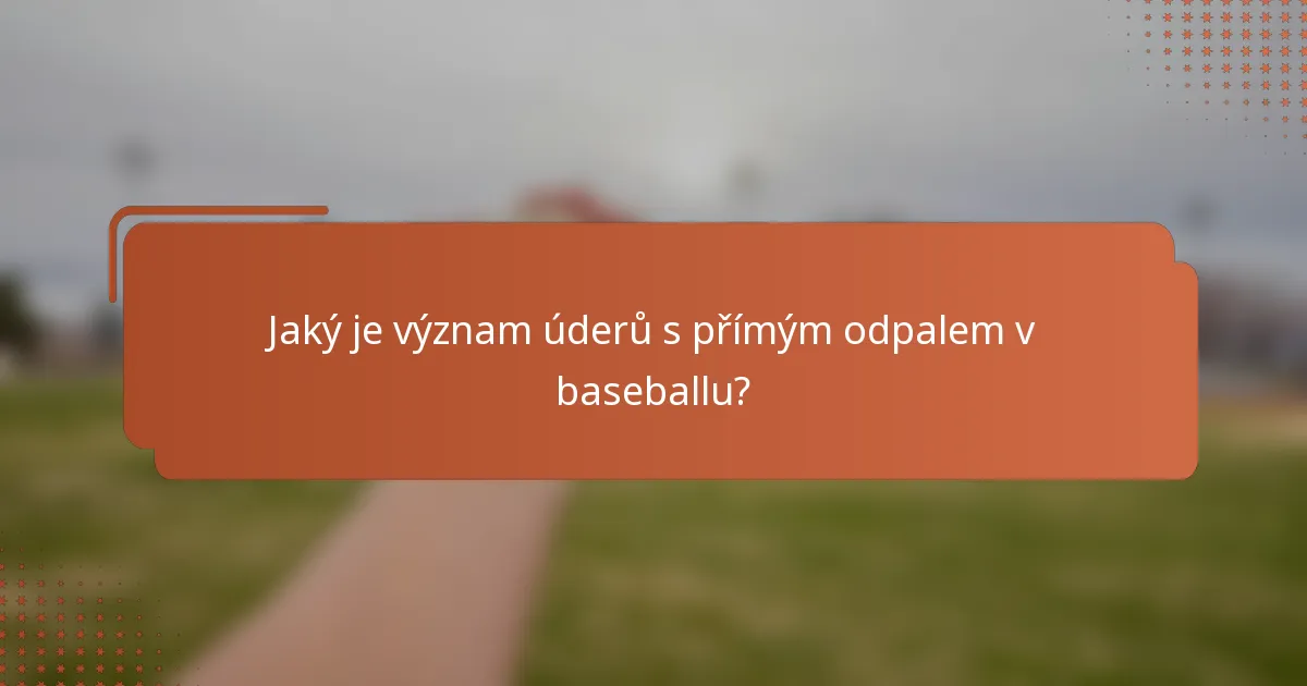 Jaký je význam úderů s přímým odpalem v baseballu?