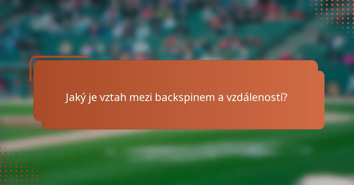 Jaký je vztah mezi backspinem a vzdáleností?