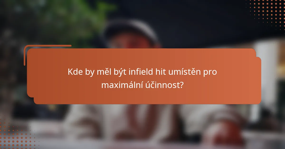 Kde by měl být infield hit umístěn pro maximální účinnost?