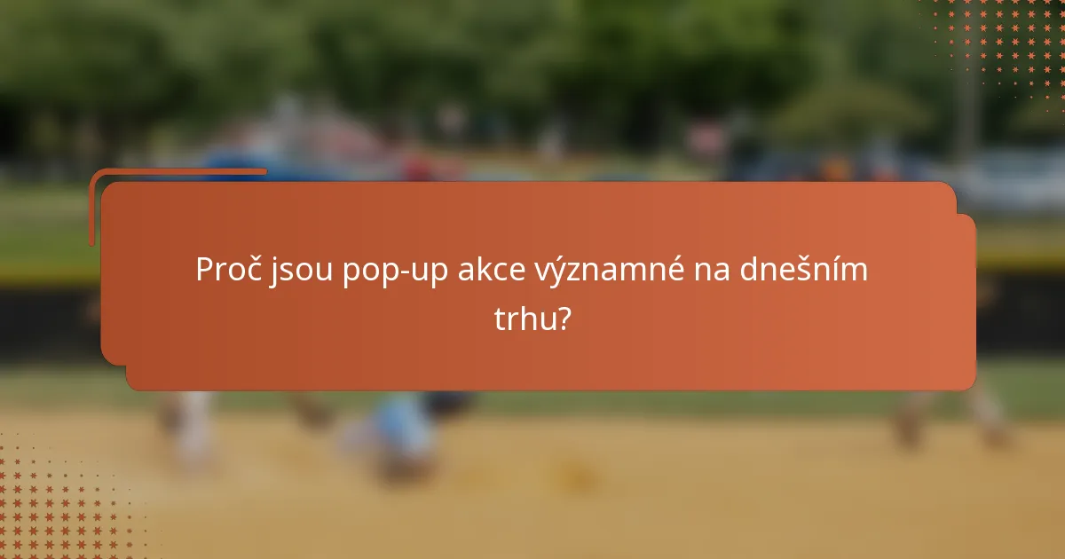 Proč jsou pop-up akce významné na dnešním trhu?