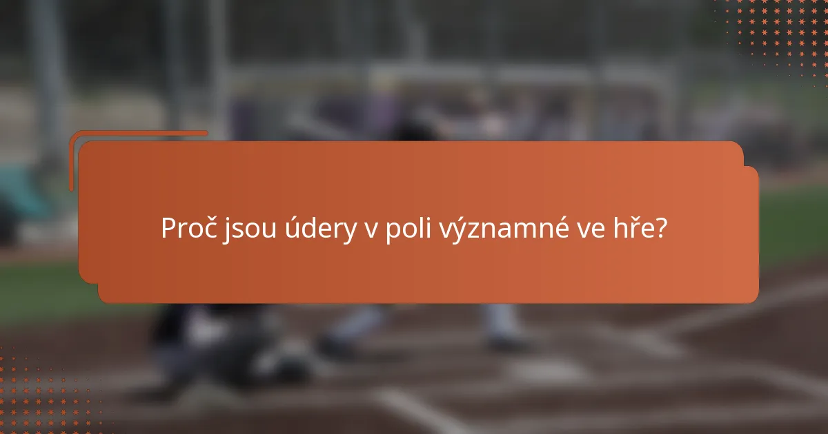 Proč jsou údery v poli významné ve hře?