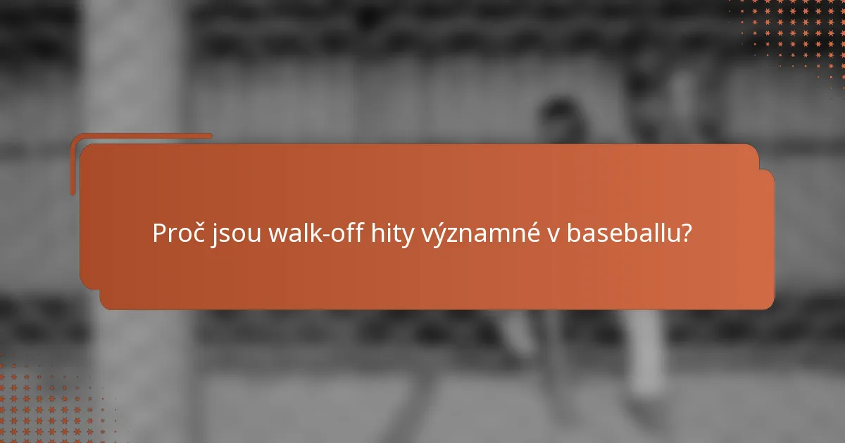 Proč jsou walk-off hity významné v baseballu?